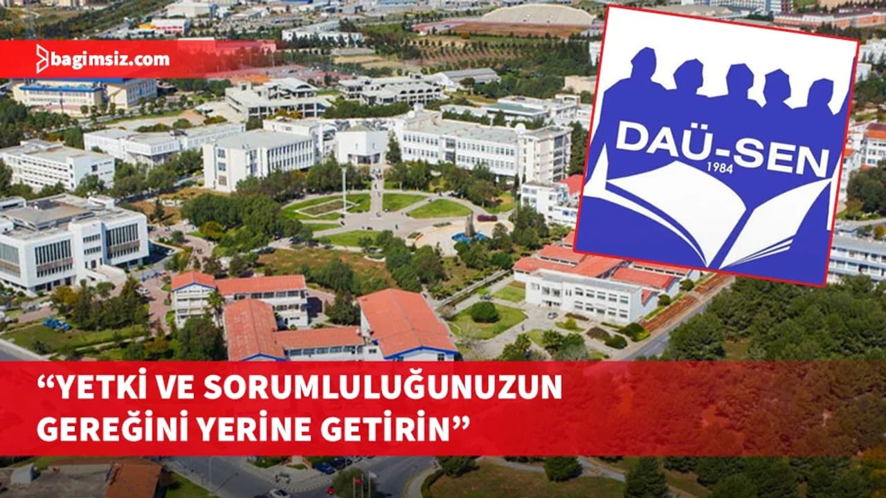 DAÜ-SEN: DAÜ’de sorunu yaratan da çözmesi gereken de aynı kişi