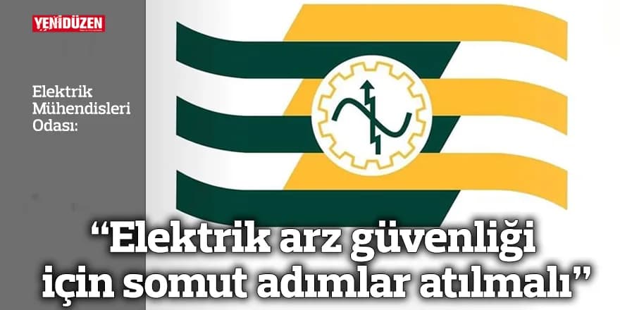“Elektrik arz güvenliği için somut adımlar atılmalı”