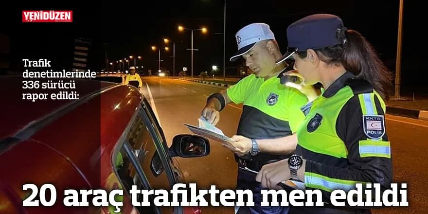 20 araç trafikten men edildi