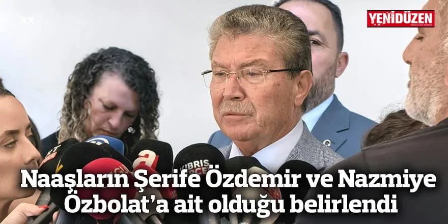 Naaşların Şerife Özdemir ve Nazmiye Özbolat’a ait olduğu belirlendi