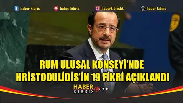 Rum Ulusal Konseyi’nde Hristodulidis’in 19 fikri açıklandı