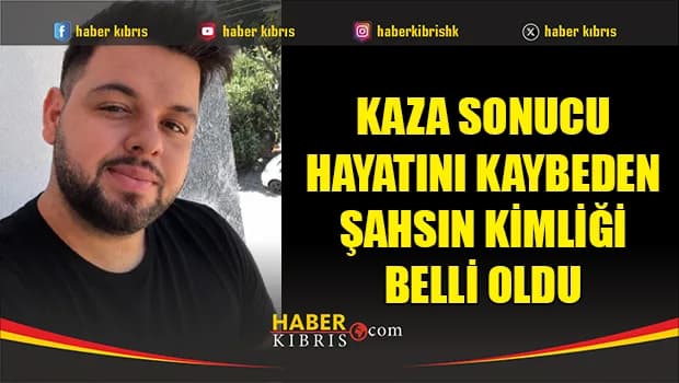 Kaza sonucu hayatını Kaybeden şahsın kimliği belli oldu