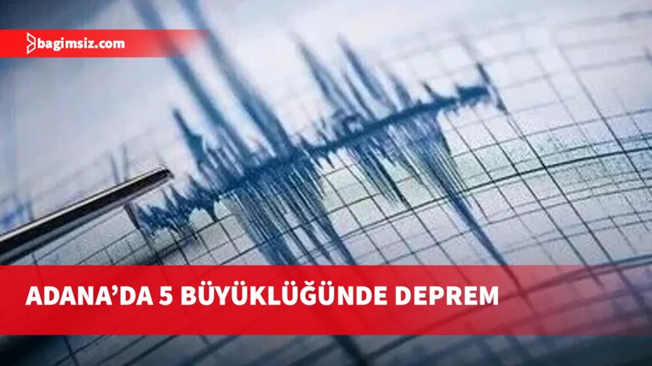 Adana'da 5 büyüklüğünde deprem meydana geldi