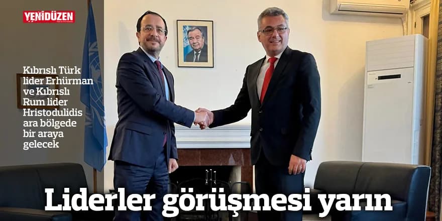 Liderler görüşmesi yarın