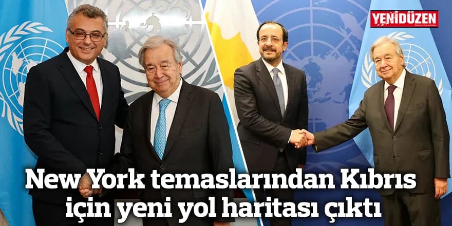 New York temaslarından Kıbrıs için yeni yol haritası çıktı