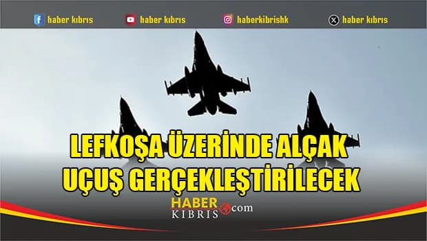 Lefkoşa üzerinde alçak uçuş gerçekleştirilecek