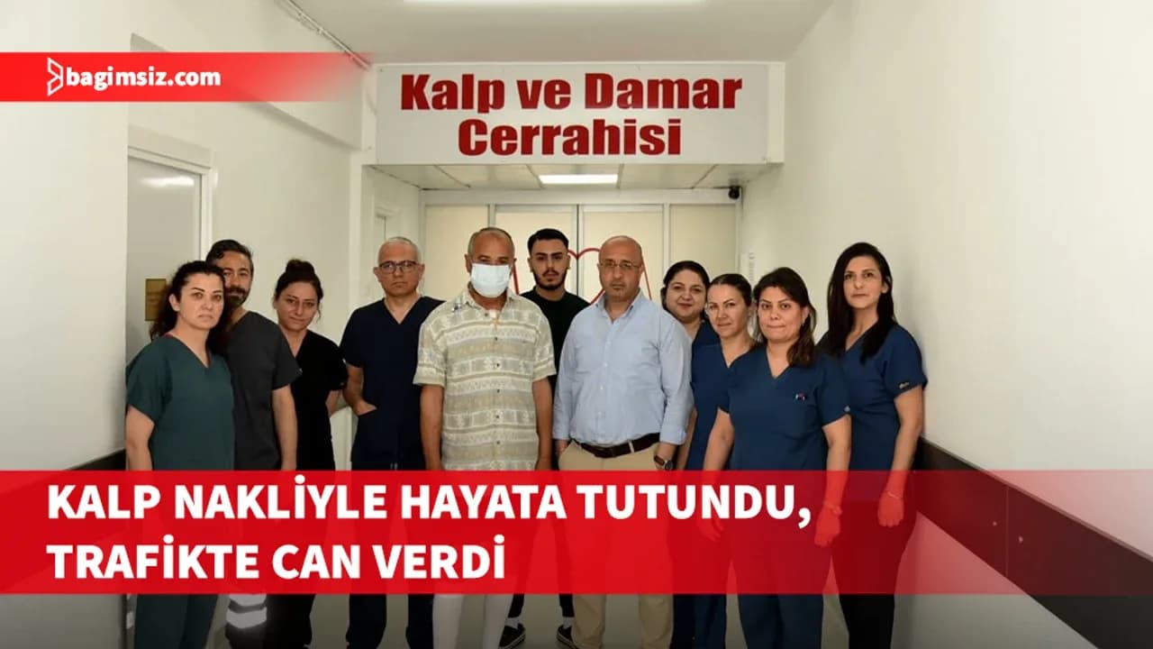 Kalp nakliyle hayata tutundu, trafikte can verdi