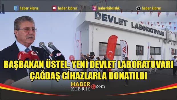 Başbakan Üstel: Yeni Devlet Laboratuvarı çağdaş cihazlarla donatıldı