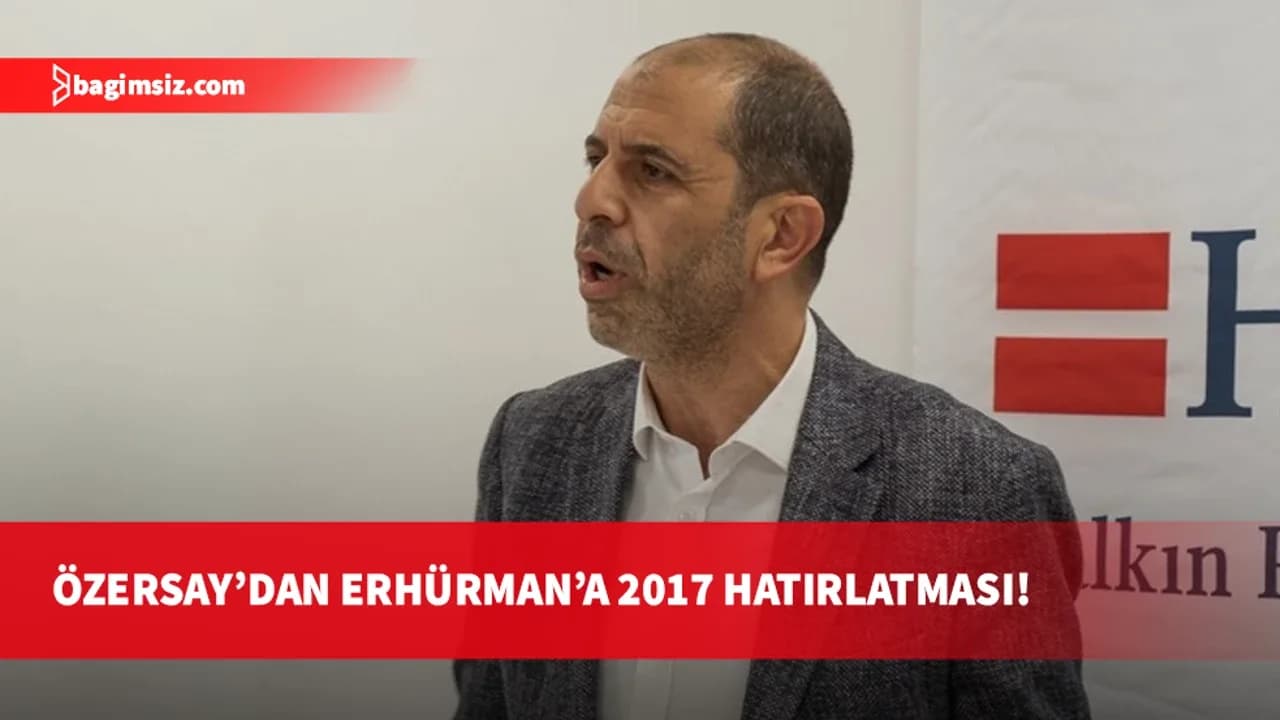 Özersay’dan Erhürman’a 2017 hatırlatması: O zaman seçime ramak kala 'evet' demiştiniz