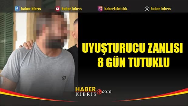 Uyuşturucu zanlısı 8 gün tutuklu