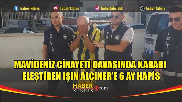 Mavideniz Cinayeti Davasında Kararı Eleştiren Işın Alçıner’e 6 Ay Hapis