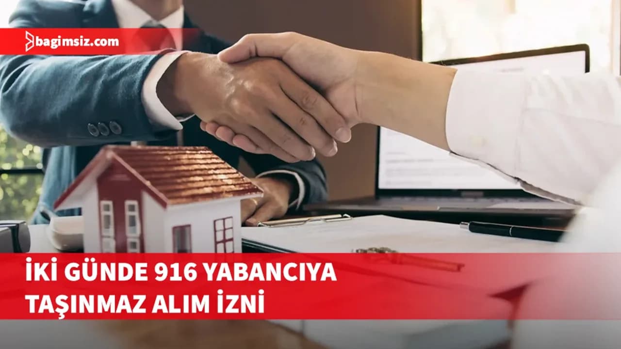 İki günde 916 yabancıya taşınmaz alım izni
