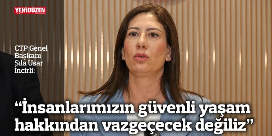“İnsanlarımızın güvenli yaşam hakkından vazgeçecek değiliz”