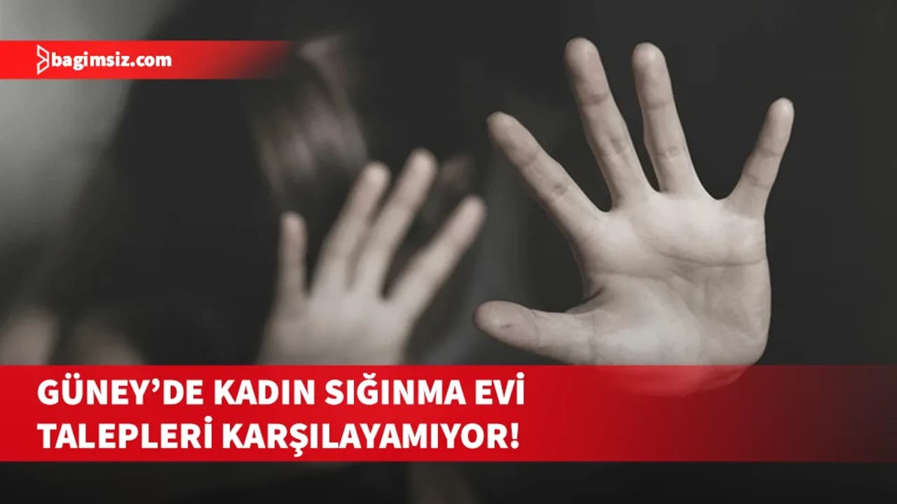 Güney'de kadın sığınma evleri doldu taştı: Aile içi şiddet vakalarında artış!