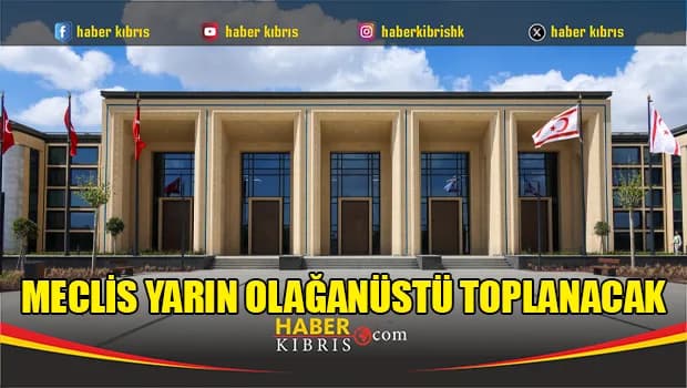 Meclis yarın olağanüstü toplanacak…