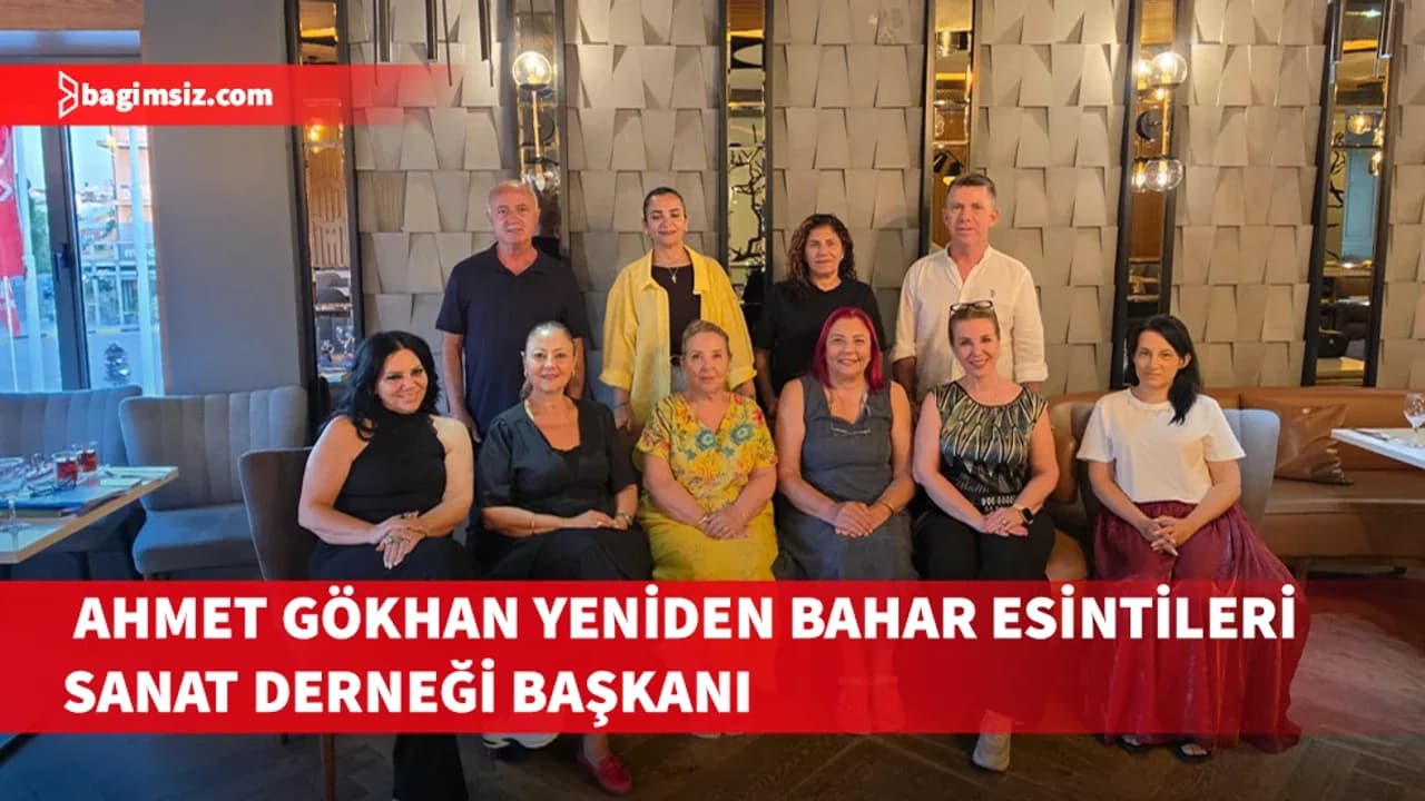 Ahmet Gökhan yeniden Bahar Esintileri Sanat Derneği başkanı