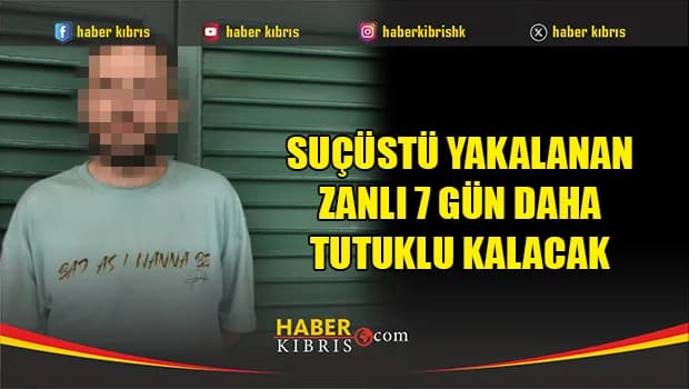 Suçüstü yakalanan zanlı 7 gün daha tutuklu kalacak