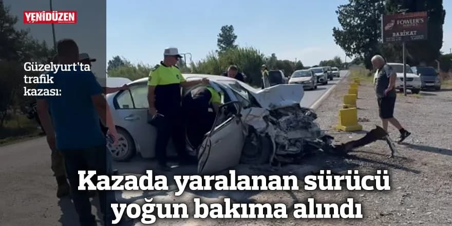 Kazada yaralanan sürücü yoğun bakıma alındı