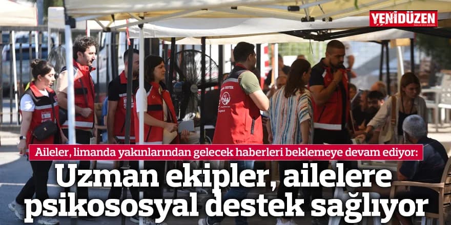 Uzman ekipler, ailelere psikososyal destek sağlıyor