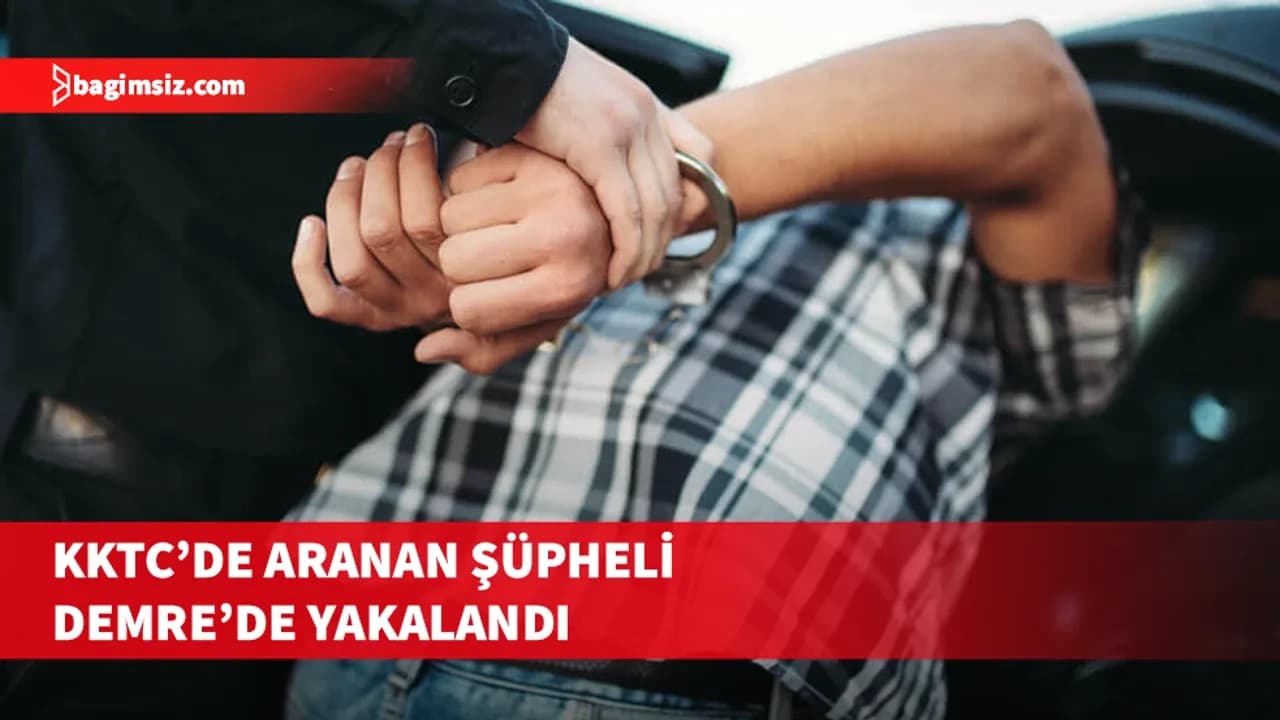 KKTC'de hakkında yakalama kararı bulunan kişi Antalya'da yakalandı
