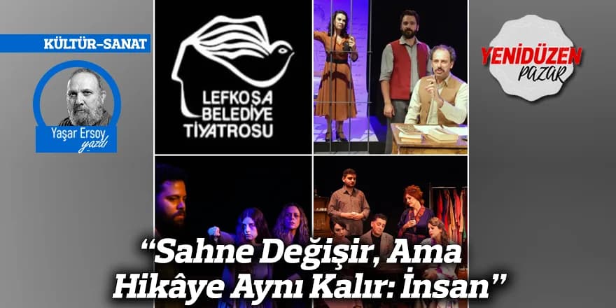 “Sahne Değişir, Ama Hikâye Aynı Kalır: İnsan”