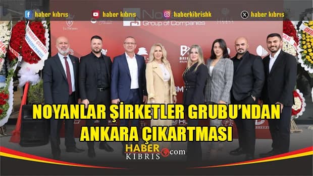Noyanlar yeni Ankara ofisi ile Başkentteki yatırımcılara Kuzey Kıbrıs'ta fırsatlar sunuyor