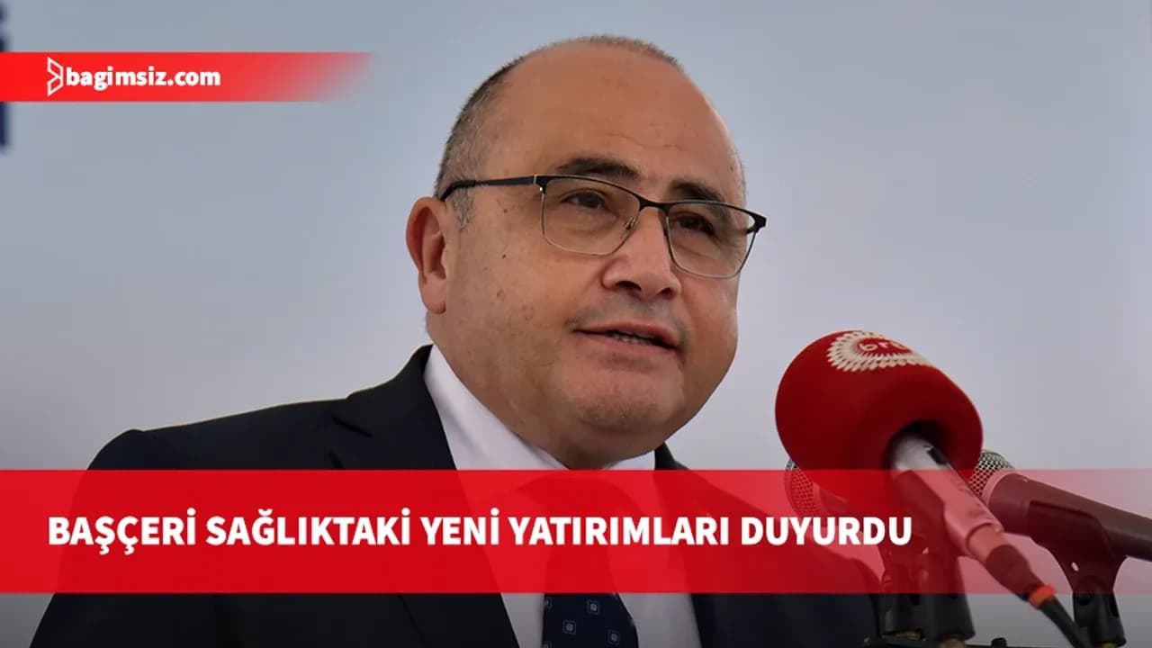 Başçeri: Türkiye, KKTC’de sağlık sektörüne yaklaşık 1 milyar 485 milyon TL'lik kaynak tahsis etti