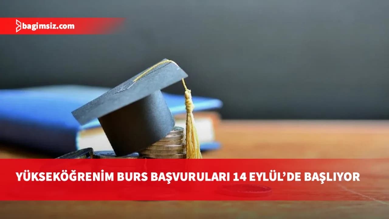 Yüksek öğrenim burs başvuruları 14 Eylül’de başlıyor