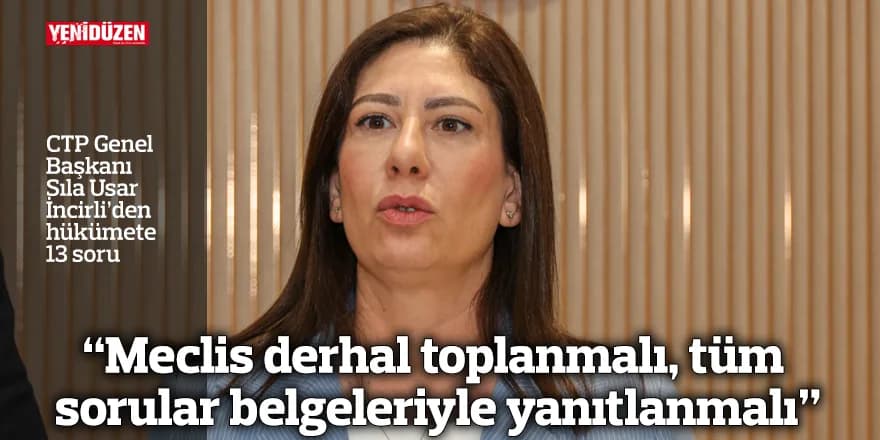 “Meclis derhal toplanmalı, tüm sorular belgeleriyle yanıtlanmalı”