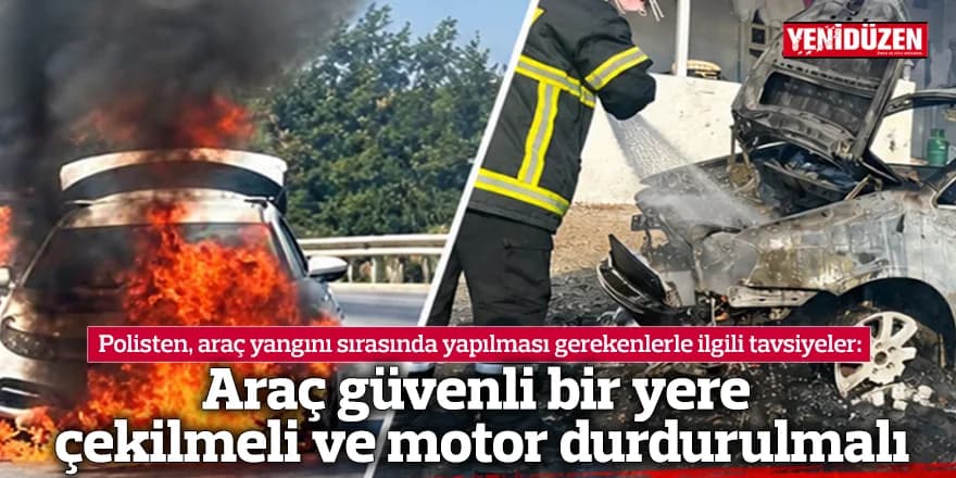 Araç güvenli bir yere çekilmeli ve motor durdurulmalı