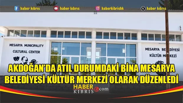 Akdoğan’da atıl durumdaki bina Mesarya Belediyesi Kültür Merkezi olarak düzenledi