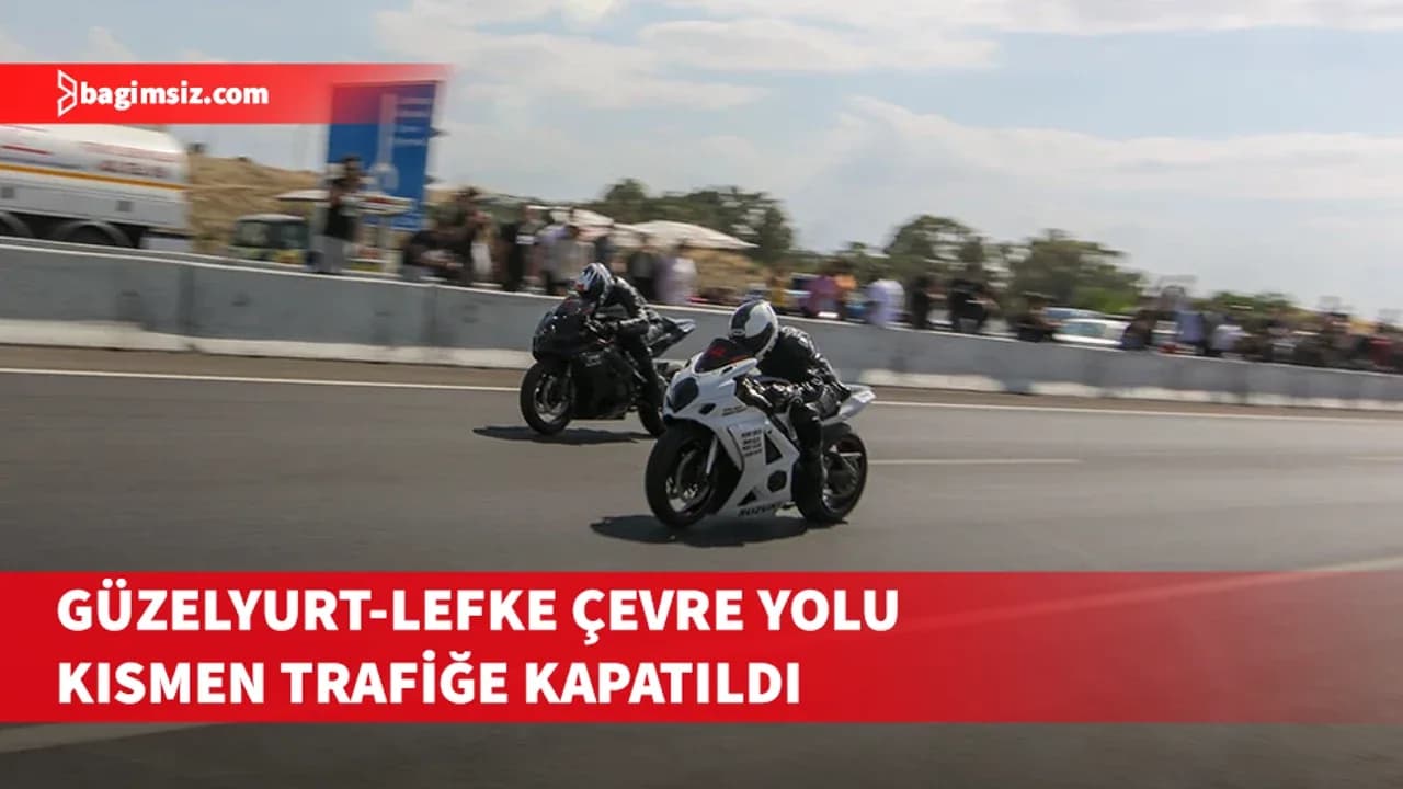 Motosiklet drag yarışı nedeniyle Güzelyurt-Lefke Çevre Yolu kısmen trafiğe kapatıldı