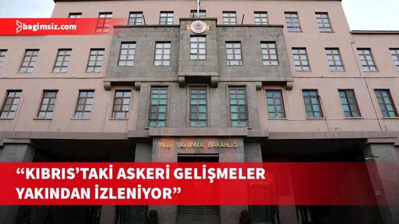 Türkiye MSB: Kıbrıs'taki askeri gelişmeler yakından izleniyor
