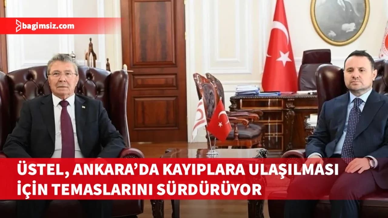 Başbakan Üstel, Ankara’da kayıplara ulaşılması için temaslarını sürdürüyor