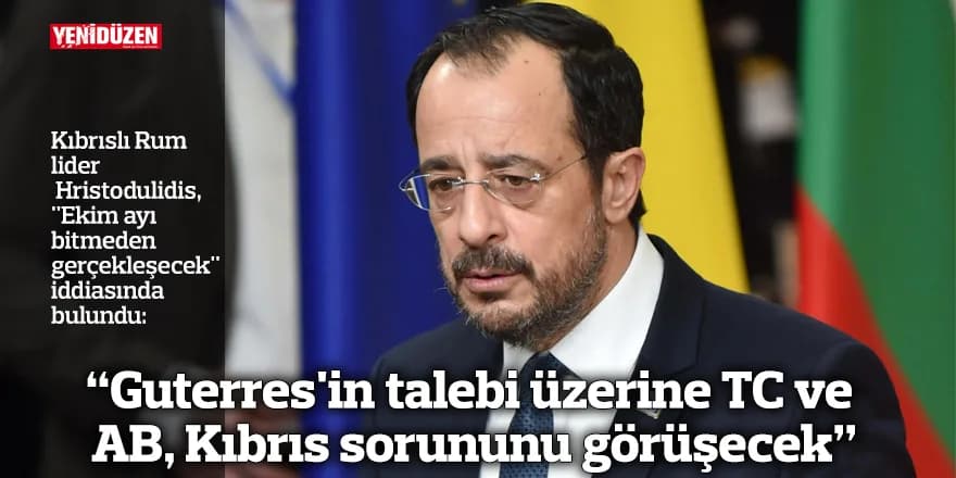 "Guterres'in talebi üzerine TC ve AB, Kıbrıs sorununu görüşecek"