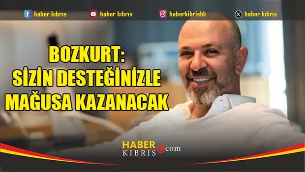 Bozkurt: Sizin desteğinizle Mağusa kazanacak