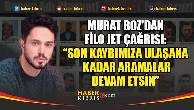 Murat Boz’dan Filo Jet çağrısı: “Son kaybımıza ulaşana kadar aramalar devam etsin”