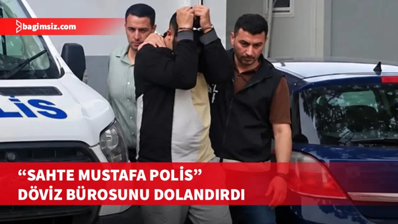 “Ben Mustafa polisim” diyerek döviz bürosundan 462 bin 680 TL aldı