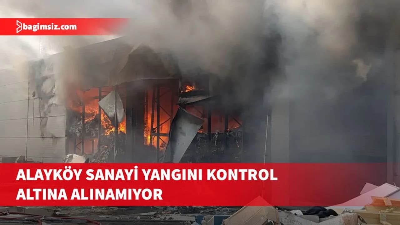 Alayköy Sanayi Bölgesi'ndeki yangın kontrol altına alınamıyor
