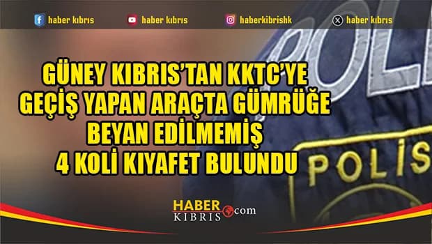 Güney Kıbrıs’tan KKTC’ye geçiş yapan araçta gümrüğe beyan edilmemiş 4 koli kıyafet bulundu