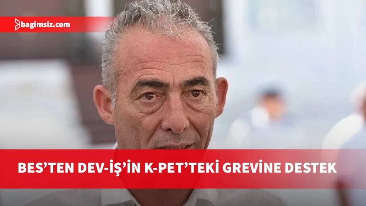 BES Başkanı Mustafa Yalınkaya, DEV-İŞ’in K-PET’teki grevine desteğini belirtti