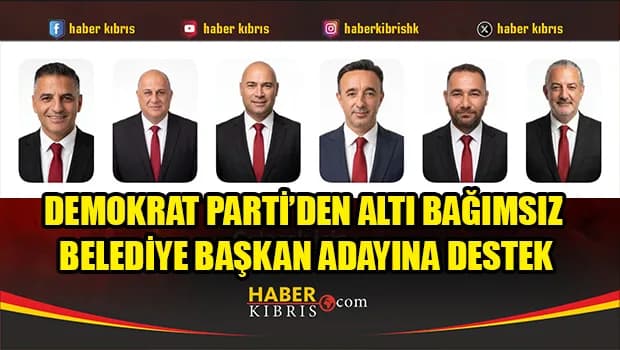 Demokrat Parti’den altı bağımsız belediye başkan adayına destek