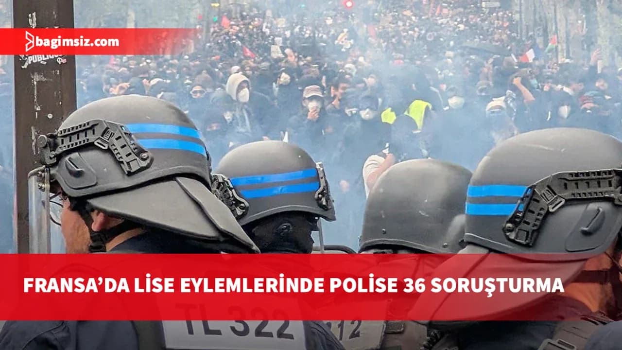 Fransa'daki lise eylemlerinde 4'ü ağır yaralanmayla ilgili 36 polis şiddeti soruşturması açıldı