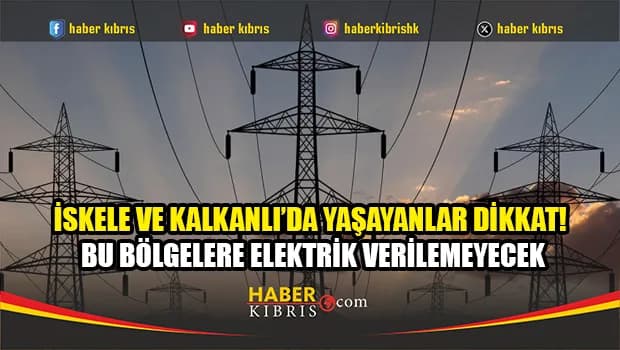 KIB-TEK duyurdu: Bugün İskele ve Kalkanlı’da elektrik kesintisi yaşanacak!