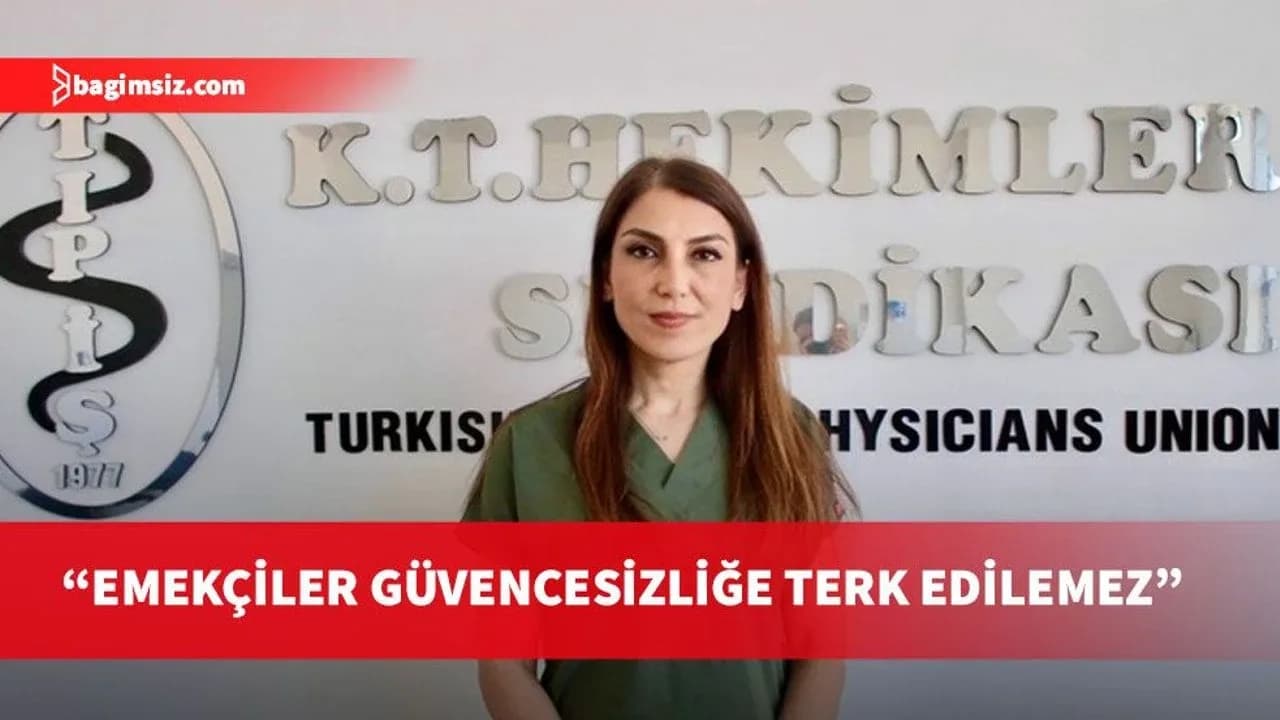 Tıp-İş Başkanı Gürkut: Emekçiler güvencesizliğe ve keyfiliğe terk edilemez