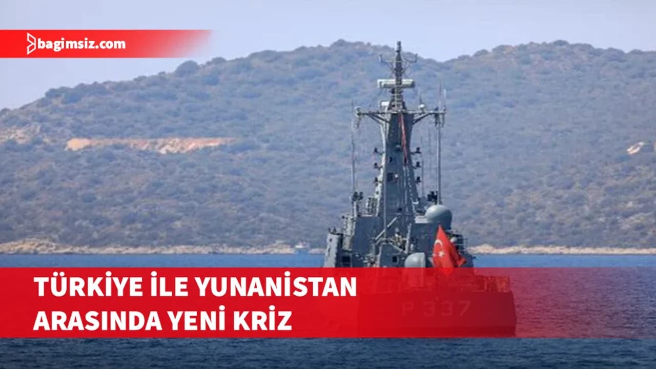 Türkiye ile Yunanistan arasında yeni kriz