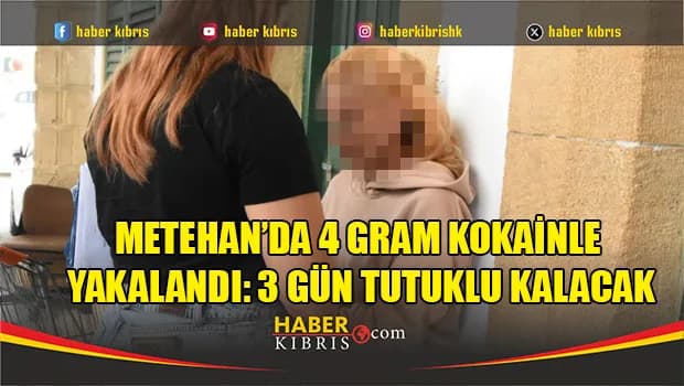 Metehan’da 4 gram kokainle yakalandı: 3 gün tutuklu kalacak