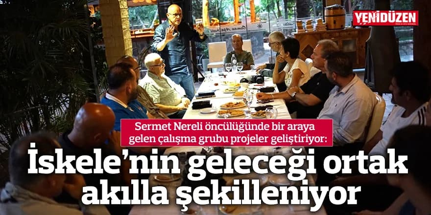 İskele’nin geleceği ortak akılla şekilleniyor