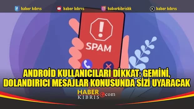 Android kullanıcıları dikkat: Gemini, dolandırıcı mesajlar konusunda sizi uyaracak