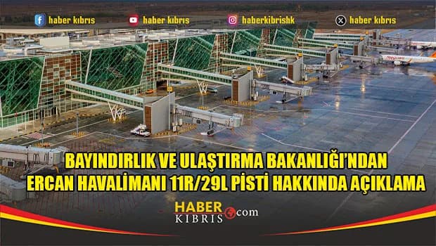 Bayındırlık ve Ulaştırma Bakanlığı’ndan Ercan Havalimanı 11R/29L Pisti Hakkında Açıklama